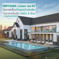 BRITANIA บางนา กม.42 - ทางเลือกและเวลาเป็นของเรา โอกาสเป็นเจ้าของบ้านในฝัน ในราคาเริ่มต้น ไม่ถึง 2 ล้าน