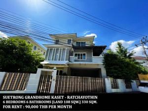 For RentHouseKasetsart, Ratchayothin : FOR RENT SUETRONG GRANDHOME KASET - RATCHAYOTHIN / 6 beds 6 baths / 108 Sqw. **90,000** Three storey house with partly furnished. Suitable for office or live in. CLOSE TO BTS SENA NIKHOM