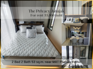 For RentCondoSapankwai,Jatujak : ❤ 𝐅𝐨𝐫 𝐫𝐞𝐧𝐭 ❤ Condo, 2 bedrooms, fully furnished, 15th floor, The Privacy Chatuchak, 53 sq m. ✅ near MRT Phahon Yothin