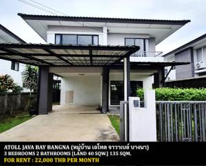 For RentHouseSamut Prakan,Samrong : FOR RENT ATOLL JAVA BAY BANGNA / 3 bedrooms 2 bathrooms / 40 Sqw. 135 Sqm. **22,000** CLOSE TO SUVARNABHUMI AIRPORT