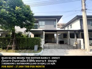 For RentHouseLadkrabang, Suwannaphum Airport : FOR RENT BAAN KLANG MUANG THE EDITION RAMA 9 - ONNUT / 3 bedrooms 2 bathrooms / 38 Sqw. 135 Sqm. **27,000** CLOSE TO AIRPORTLINK BANTUBCHANG