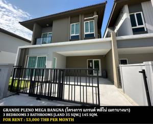 For RentHouseSamut Prakan,Samrong : FOR RENT GRANDE PLENO MEGA BANGNA / 3 bedrooms 3 bathrooms / 35 Sqw. 145 Sqm. **53,000** NEW PROJECT CLOSE TO MEGA BANGNA