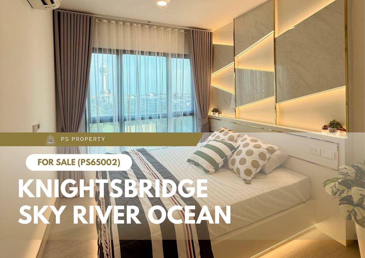 ขายคอนโดสมุทรปราการ สำโรง : ขายด่วน 🔥 KnightsBridge Sky River Ocean 🔥 ตกแต่งบิ้วอินทั้งห้อง ใกล้ BTS ปากน้ำ (PS65002)