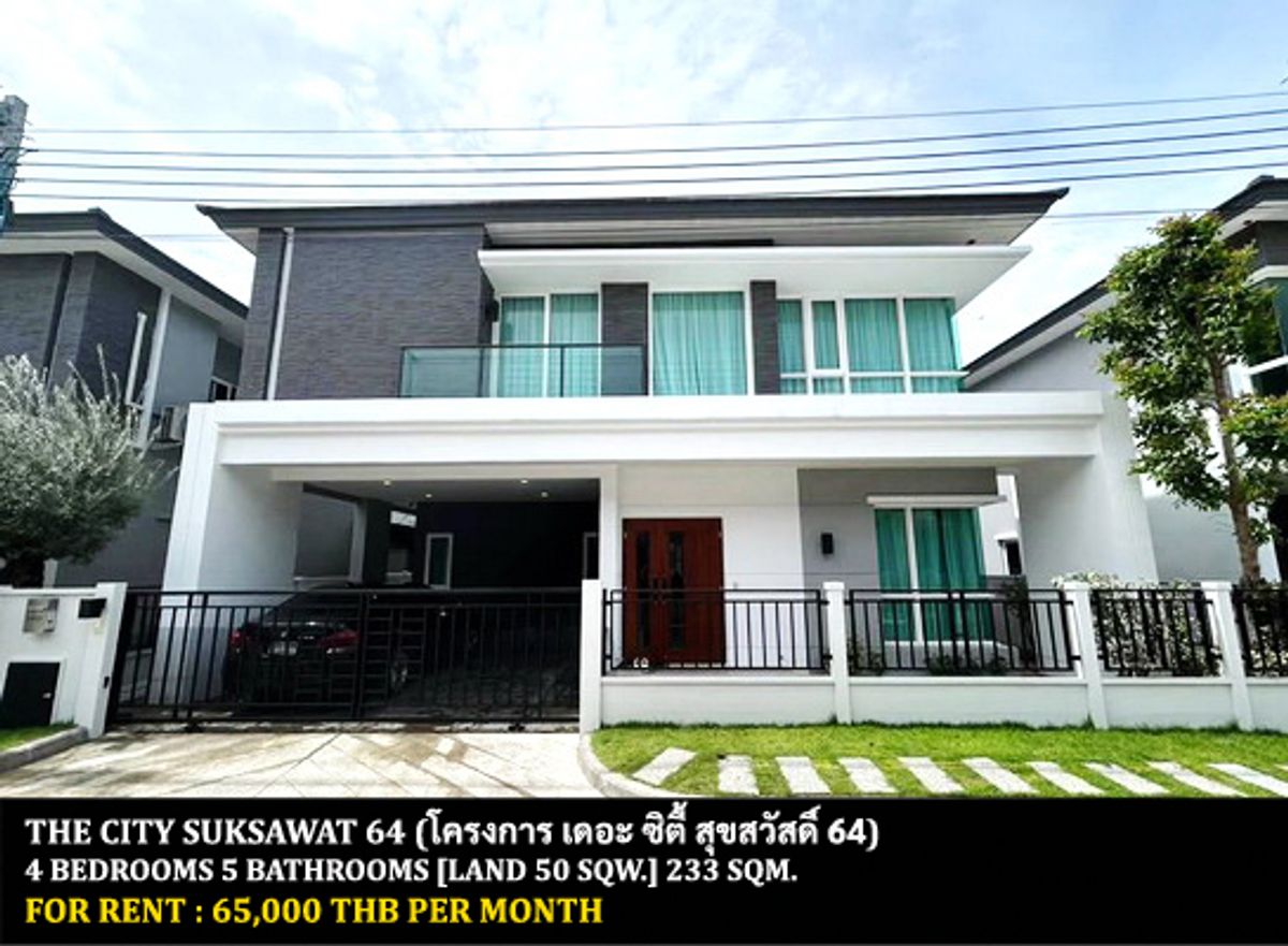 For RentHouseRathburana, Suksawat : FOR RENT THE CITY SUKSAWAT 64 / 4 bedrooms 5 bathrooms / 50 Sqw. 233 Sqm. **65,000** NEW HOUSE. CLOSE TO BHUMIBOL BRIDGE