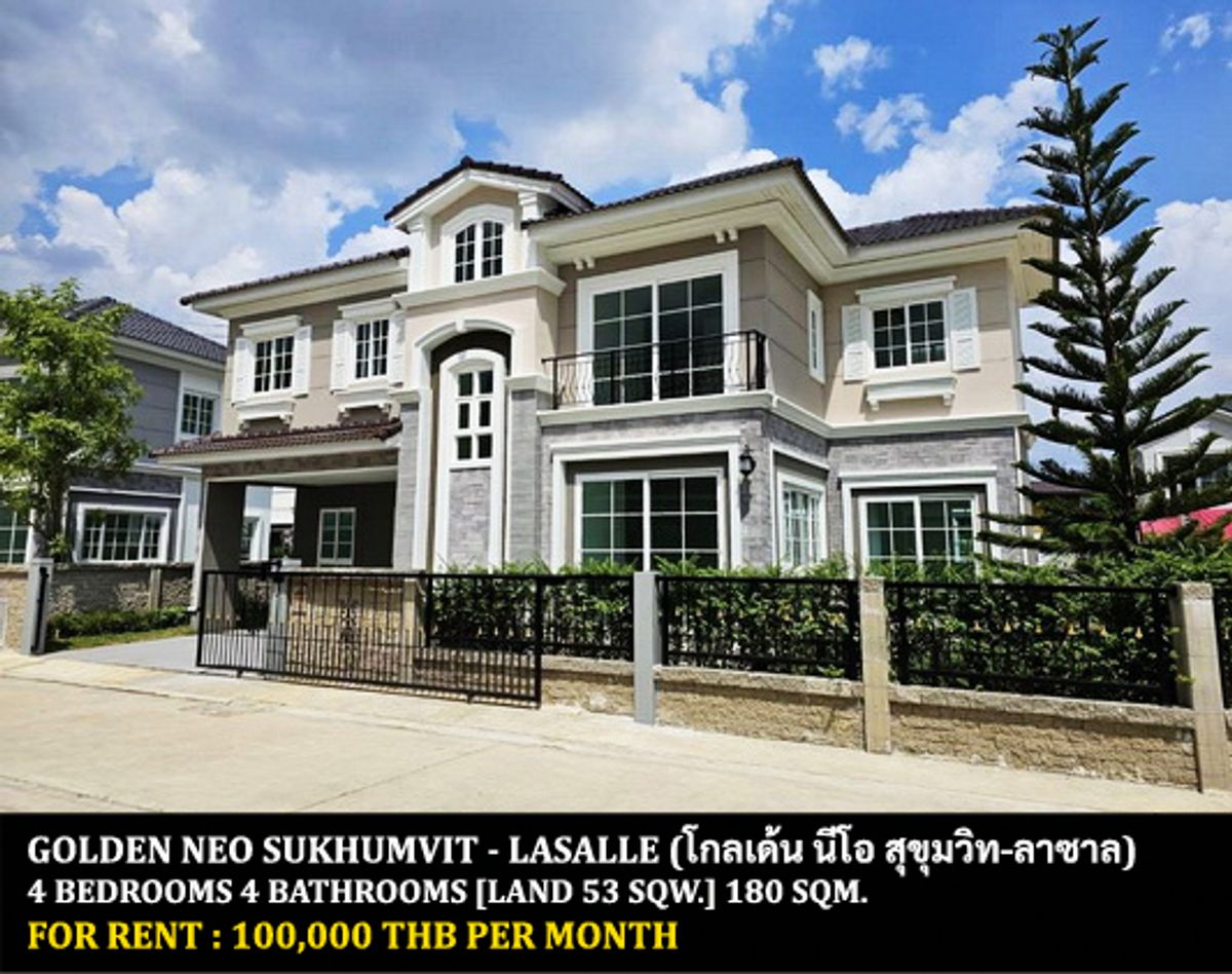 For RentHouseSamut Prakan,Samrong : FOR RENT GOLDEN NEO SUKHUMVIT - LASALLE / 4 bedrooms 4 bathrooms / 53 Sqw. 180 Sqm. **100,000** BEAUTIFUL HOUSE CLOSE TO BANGKOK PATTANA SCHOOL