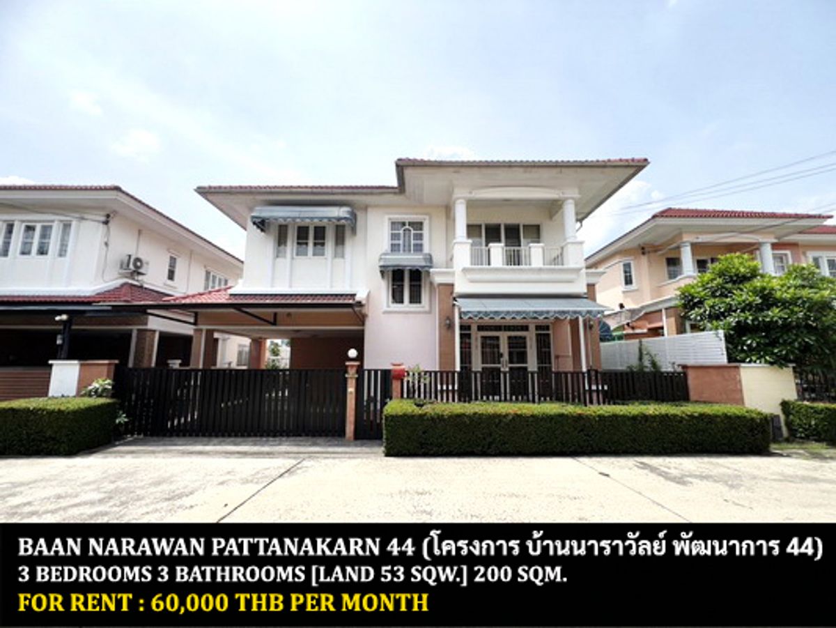 For RentHousePattanakan, Srinakarin : FOR RENT BAAN NARAWAN PHATTANAKARN 44 / 3 bedrooms 3 bathrooms / 53 Sqw. 200 Sqm. **60,000** GOOD LOCATION. CLOSE TO THONGLOR