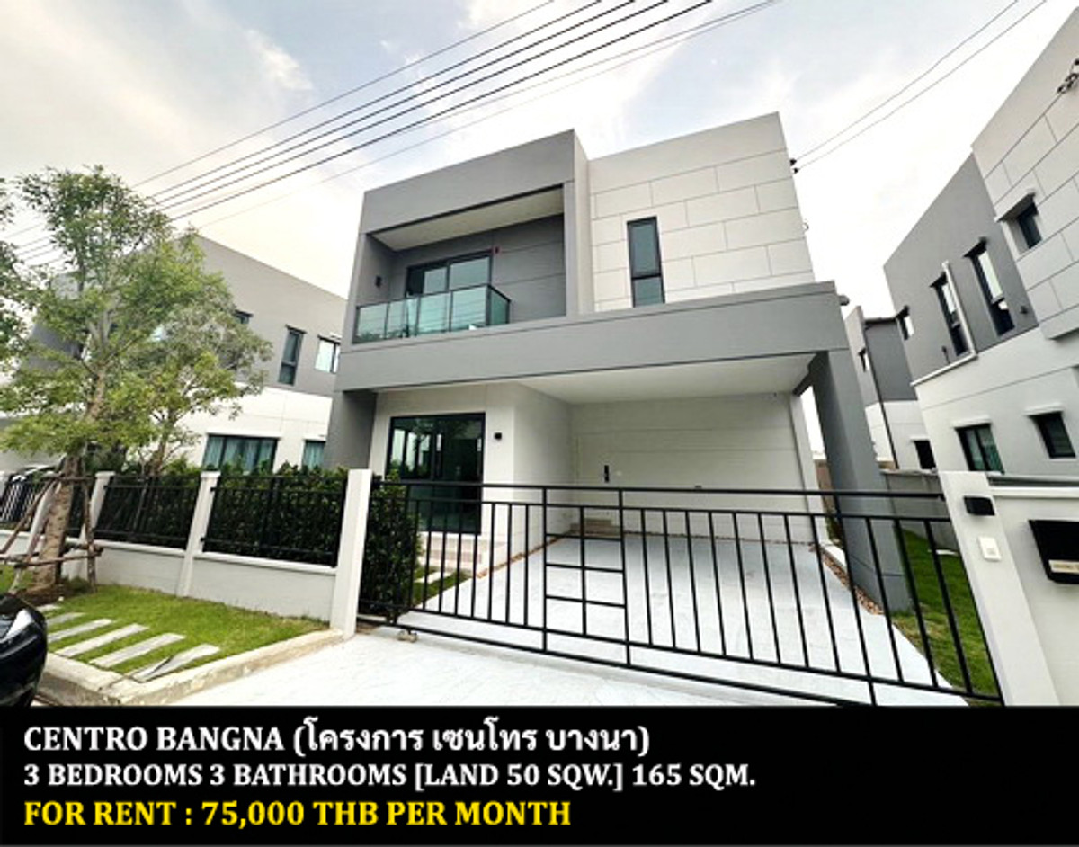 For RentHouseBangna, Bearing, Lasalle : FOR RENT CENTRO BANGNA / 3 bedrooms 3 bathrooms / 50 Sqw. 165 Sqm. **75,000** JUST 10 MINUTES FROM MEGA BANGNA. READY TO MOVE IN